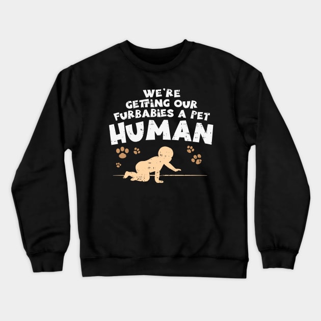 We're Getting Our Fur Babies A Pet Human - Pregnancy Announcement Shirts & Gifts Crewneck Sweatshirt by Shirtbubble